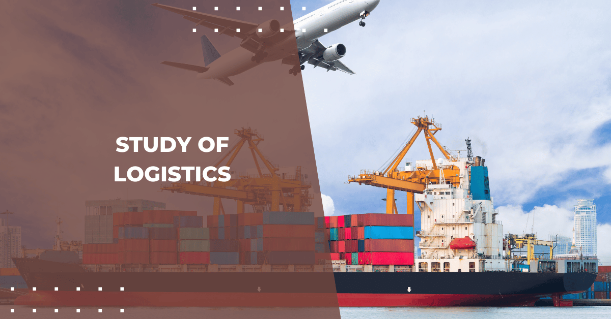Exploring the Study of Logistics What It Really Means